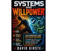 Systems Over Willpower: Build Productivity Systems That Run Without Motivation