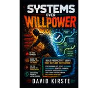 Systems Over Willpower: Build Productivity Systems That Run Without Motivation