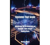 Systems That Scale: Mastering the Architecture of Reliable, Data-Driven Applications