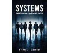 SYSTEMS: The Forces That Shape Us And The Price We All Pay