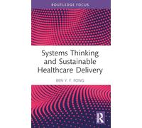 Systems Thinking and Sustainable Healthcare Delivery (Routledge Focus on Business and Management)