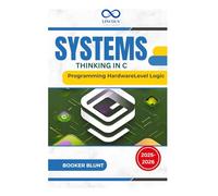 Systems Thinking in C: Programming HardwareLevel Logic