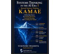 Systems Thinking in the AI Era I: Kamae: A Meaning Stance for Seeing Structure and Creating the Future (Kamae & Kata Series in the AI Era)