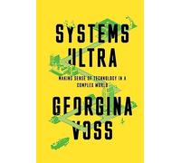 Systems Ultra: Making Sense of Technology in a Complex World