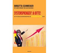 Systemsprenger? Ja Bitte!: Die TOP 10 Regeln, die dein Kind brechen darf, um erfolgreich im Leben zu sein