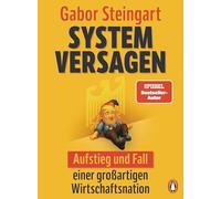 Systemversagen: Aufstieg und Fall einer großartigen Wirtschaftsnation - Mit vierfarbigen Infografiken