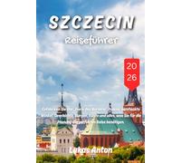 Szczecin Reiseführer 2026: Entdecken Sie das „Paris des Nordens“ Polens: versteckte Winkel, Geschichte, Burgen, Küste und alles, was Sie für die Planung der perfekten Reise benötigen.