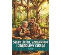 Szeptucha, Szklarnia i Zrzędliwy Cieśla: Lato: Słowiańskie cozy fantasy. Magia letniego słońca, wspólna praca i kojący rytm rzemiosła. Tom 2
