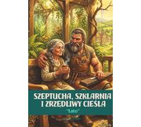 Szeptucha, Szklarnia i Zrzędliwy Cieśla: Lato: Słowiańskie cozy fantasy. Magia letniego słońca, wspólna praca i kojący rytm rzemiosła. Tom 2