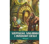 Szeptucha, Szklarnia i Zrzędliwy Cieśla: Wiosna: Słowiańskie cozy fantasy. Magia ziół, twarde rzemiosło i budowanie życia od nowa. Tom 1