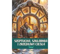 Szeptucha, Szklarnia i Zrzędliwy Cieśla: Zima: Słowiańskie cozy fantasy. Magia dębowego kowadła, przetrwanie mrozów i walka o dom. Tom 4