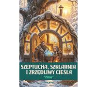 Szeptucha, Szklarnia i Zrzędliwy Cieśla: Zima: Słowiańskie cozy fantasy. Magia dębowego kowadła, przetrwanie mrozów i walka o dom. Tom 4
