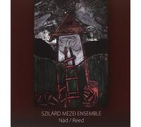 Szilard Mezei Ensemble - Nad / Reed