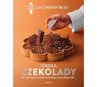 Szkoła czekolady: 90 mistrzowskich przepisów na fondanty, tarty, suflety, trufle… Le Cordon Bleu®