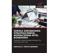 Szkola ZarzĄdzania Strategicznego, Wspólczesna MyŚl Biznesowa: Zarz¿dzanie i wdra¿anie strategii biznesowych dla nowoczesnych start-upów
