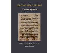 Szlomo ibn Gabirol. Wiersze wybrane: Skarby Literatury Złotego Wieku w Al-Andalus. Antologia. Tom 2