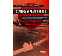 Szpiedzy w Pearl Harbor: Wojna wywiadów i nieopisana historia japońskiego ataku na amerykańską bazę na Hawajach
