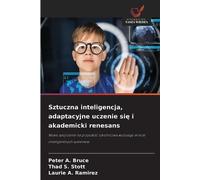 Sztuczna inteligencja, adaptacyjne uczenie się i akademicki renesans: Nowe spojrzenie na przysz¿o¿¿ szkolnictwa wy¿szego w erze inteligentnych systemów
