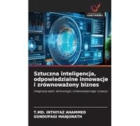 Sztuczna inteligencja, odpowiedzialne innowacje i zrównowa¿ony biznes: Integracja etyki, technologii i zrównowa¿onego rozwoju