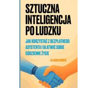 Sztuczna Inteligencja Po Ludzku: Jak korzystać z bezpłatnego asystenta i ułatwić sobie codzienne życie
