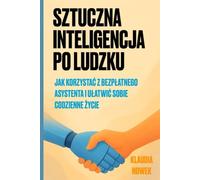 Sztuczna Inteligencja Po Ludzku: Jak korzystać z bezpłatnego asystenta i ułatwić sobie codzienne życie?