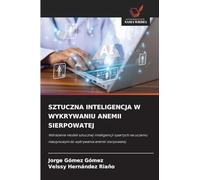Sztuczna Inteligencja W Wykrywaniu Anemii Sierpowatej: Wdra¿anie modeli sztucznej inteligencji opartych na uczeniu maszynowym do wykrywania anemii sierpowatej