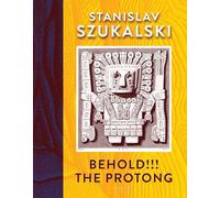 Szukalski, Stanislav - Behold!!! The Protong: Extracts from the 39 Volumes of My Science Zermatism