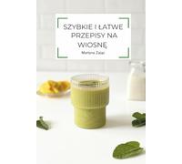 Szybkie i łatwe przepisy na wiosnę: książka kucharkska z niskowęglowodanowymi przepisami low carb