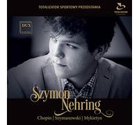 Szymon Nehring joue Chopin, Szymanowski et Mykietyn : uvres pour piano.