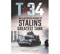 T-34: An Illustrated History of Stalin's Greatest Tank