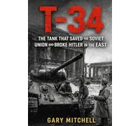 T-34: The Tank That Saved the Soviet Union and Broke Hitler in the East: 5 (Steel Titans of World War II)
