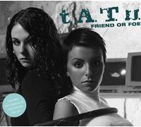 T.a.T.U. - Friend Or Foe
