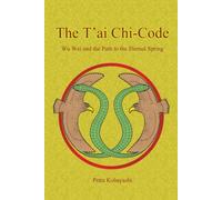 T’ai Chi-Code: Wu Wei and the Path to the Eternal Spring