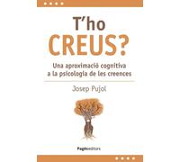 T'ho creus? Una aproximació cognitiva a la psicologia de les creences | Josep M.mayolsm.antònia Pujol I Subirà