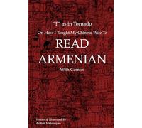 "T" as in Tornado: or How I Taught my Chinese Wife to Read Armenian with Comics: Learn the Armenian letters easily and have fun!