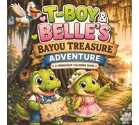 T-BOY & BELLE'S BAYOU TREASURE ADVENTURE: A FRIENDSHIP COLORING BOOK