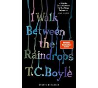 T.C. Boyle Dirk van Gunster I walk between the Raindrops. Stories: d (Tapa dura)