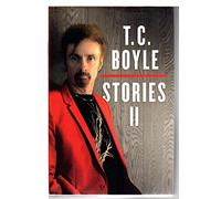 T.C. Boyle Stories II: The Collected Stories of T. Coraghessan Boyle, Volume II