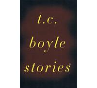 T.C.Boyle Stories: The Collected Stories