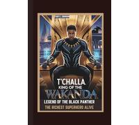 T’CHALLA: KING OF WAKANDA, LEGEND OF THE BLACK PANTHER THE RICHEST SUPERHERO ALIVE