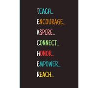 T.E.A.C.H.E.R. A 6 x 9 blank lined inspirational journal or notebook for teacher appreciation gift.: Teach. Encourage. Aspire. Connect. Honor. ... and reflections all in one inspiring space.