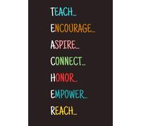 T.E.A.C.H.E.R. A Hardcover 6 x 9 blank lined inspirational journal or notebook for teacher appreciation gift.: Teach. Encourage. Aspire. Connect. ... and reflections all in one inspiring space.