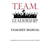 T.E.A.M. Leadership: Coaches' Manual