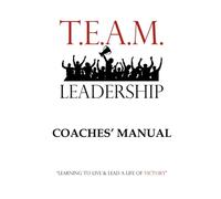 T.E.A.M. Leadership: Coaches' Manual (Booklet 6 x 9) (T.E.A.M. Leadership Program)