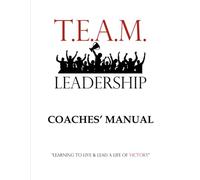 T.E.A.M. Leadership: Coaches' Manual (T.E.A.M. Leadership Program)