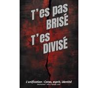 T’es pas brisé: L’unification : Corps, esprit et identité