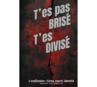 T’es pas brisé: L’unification : Corps, esprit et identité