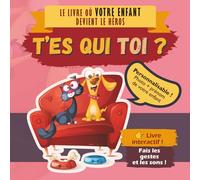 T’es qui toi ? : Livre enfant interactif et personnalisé où ton enfant devient le héros (3-7 ans): Un livre ludique et interactif où votre enfant joue, imite et participe à l’histoire
