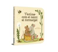 T’estimo com el ratolí al formatget (Mans petitones)