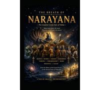 T H E B R E A T H O F N A R A Y A N A: The Complete Cosmic Epic of Vishnu